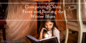 Conquering Cabin Fever and Beating the Winter Blues